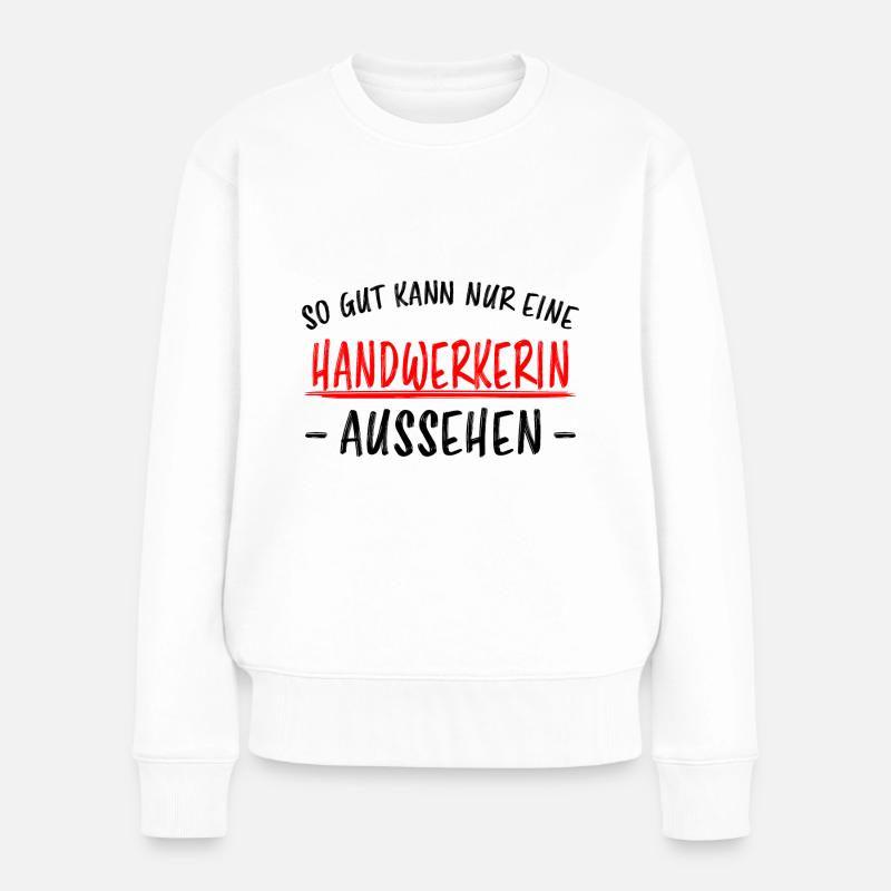 Handwerkerin Lustiger Spruch Heimwerkerin Geschenk - Frauen Premium Bio Pullover - Weiß