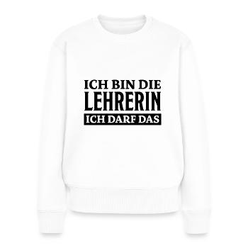Lehrerin Spruch Lehrer Lustiges Lehrerin Geschenk - Frauen Premium Bio Pullover - Weiß - Vorne - Julia (174cm)