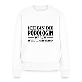Podologin Spruch Fußpflegerin Podologin Geschenk - Frauen Premium Bio Pullover - Weiß - Vorne - Julia (174cm)