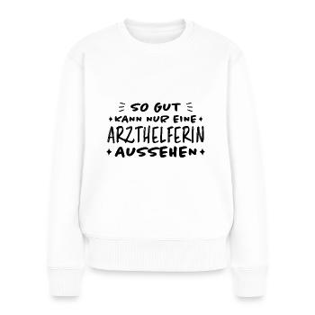 Arzthelferin Lustiger Spruch Arzthelferin Geschenk - Frauen Premium Bio Pullover - Weiß - Vorne - Julia (174cm)