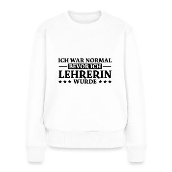 Lehrerin Spruch Lehrer Lustiges Lehrerin Geschenk - Frauen Premium Bio Pullover - Weiß - Vorne - Julia (174cm)