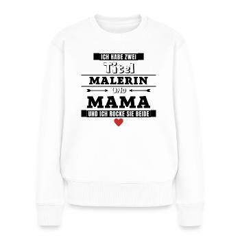 Ich habe zwei Titel Malerin und Mama - Frauen Premium Bio Pullover - Weiß - Vorne - Julia (174cm)