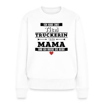 Ich habe zwei Titel Truckerin und Mama - Frauen Premium Bio Pullover - Weiß - Vorne - Julia (174cm)