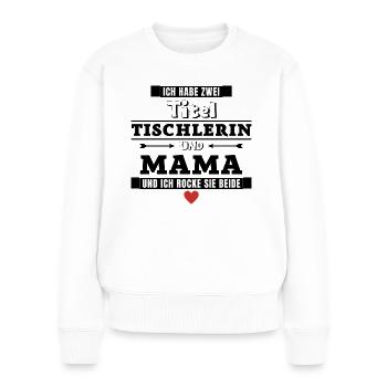Ich habe zwei Titel Tischlern und Mama - Frauen Premium Bio Pullover - Weiß - Vorne - Julia (174cm)