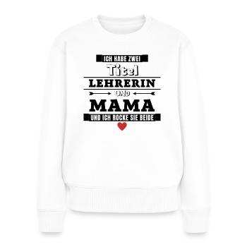 Ich habe zwei Titel Lehrerin und Mama - Frauen Premium Bio Pullover - Weiß - Vorne - Julia (174cm)