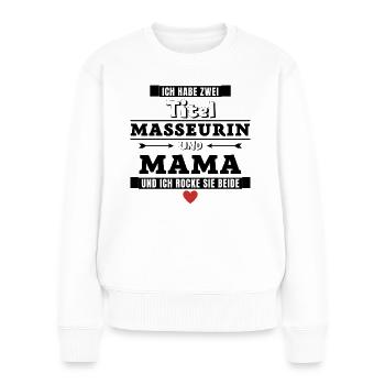 Ich habe zwei Titel Masseurin und Mama - Frauen Premium Bio Pullover - Weiß - Vorne - Julia (174cm)