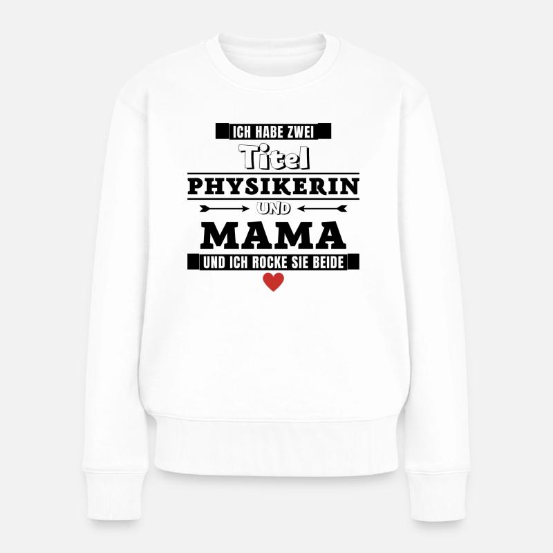 Ich habe zwei Titel Physikerin und Mama - Frauen Premium Bio Pullover - Weiß