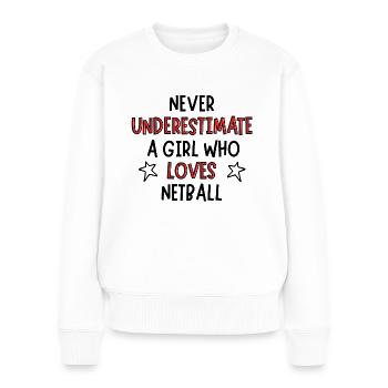 Never underestimate a girl who loves netball - Women's Premium Organic Jumper - white - Front - Julia (174cm)