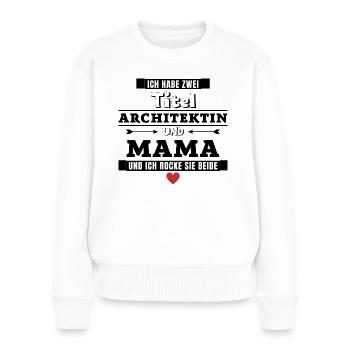 Ich habe zwei Titel Architektin und Mama - Frauen Premium Bio Pullover - Weiß - Vorne - Julia (174cm)
