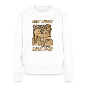 Best Horse Mom Ever Pferd Reiter Reiterin Geschenk - Frauen Premium Bio Pullover - Weiß - Vorne - Julia (174cm)