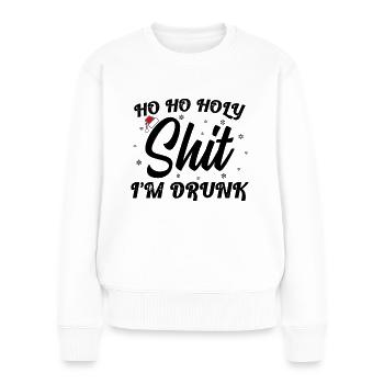 Ho Ho Holy Shit I'm Drunk Funny Christmas Xmas Win - Frauen Premium Bio Pullover - Weiß - Vorne - Julia (174cm)