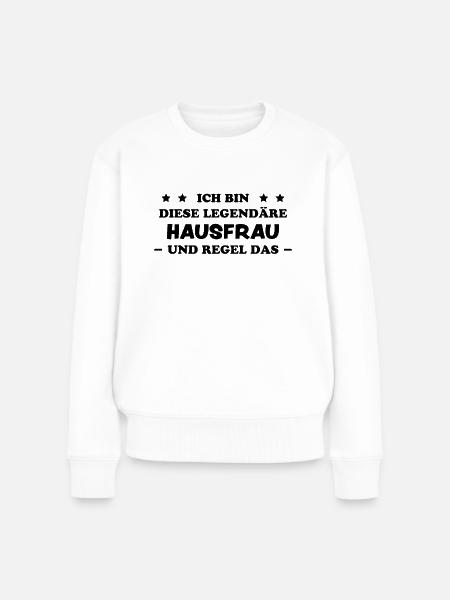 Hausfrau Lustige Spruch Haushalt Hausfrau Geschenk - Frauen Premium Bio Pullover - Weiß