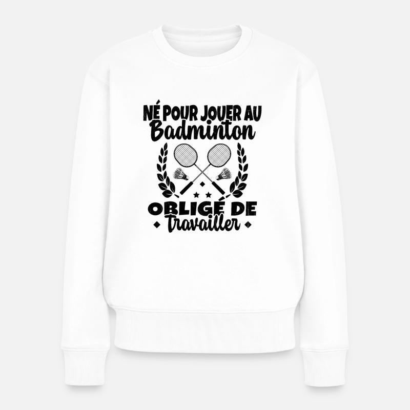 Né pour jouer au Badminton - Pull Premium bio Femme - blanc