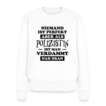 Polizistin Witz Spruch Polizei Polizistin Geschenk - Frauen Premium Bio Pullover - Weiß - Vorne - Julia (174cm)