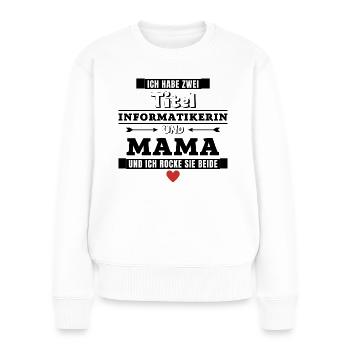Ich habe zwei Titel Informatikerin und Mama - Frauen Premium Bio Pullover - Weiß - Vorne - Julia (174cm)