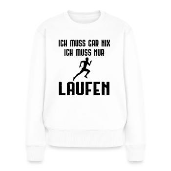 Ich Muss Garnix ICH Muss Nur Laufen - - Frauen Premium Bio Pullover - Weiß - Vorne - Julia (174cm)