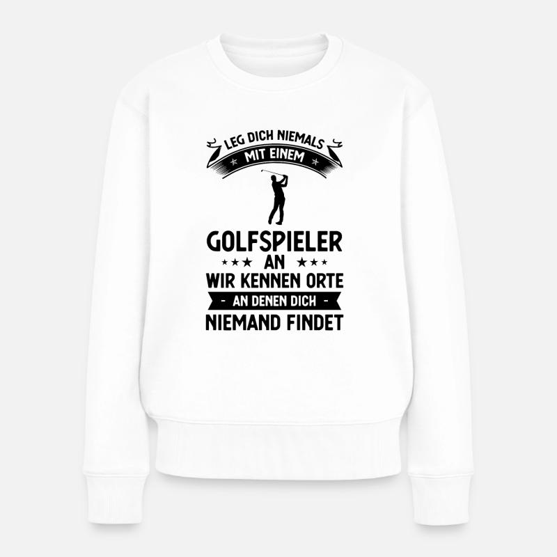 Bein Dich Niemals mit einem Golfspieler mit einem - Frauen Premium Bio Pullover - Weiß