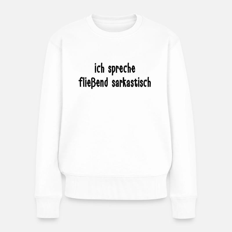 Ich spreche fließend sarkastisch - Frauen Premium Bio Pullover - Weiß