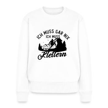 Ich Muss Gar Nix, ICH Muss Nur Klettern - - Frauen Premium Bio Pullover - Weiß - Vorne - Julia (174cm)