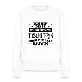 Tischlerin Spruch Schreinerin Tischlerin Geschenk - Frauen Premium Bio Pullover - Weiß - Vorne - Julia (174cm)