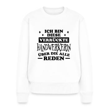 Handwerkerin Spruch Lustiges Handwerkerin Geschenk - Frauen Premium Bio Pullover - Weiß - Vorne - Julia (174cm)