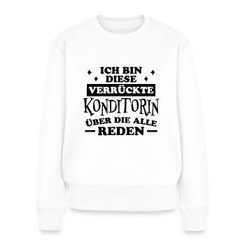 Konditorin Spruch Backen Witz Konditorin Geschenk - Frauen Premium Bio Pullover - Weiß - Vorne - Julia (174cm)