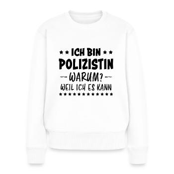 Polizistin Witz Spruch Polizei Polizistin Geschenk - Frauen Premium Bio Pullover - Weiß - Vorne - Julia (174cm)