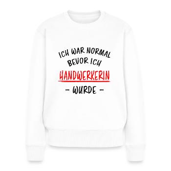 Handwerkerin Lustiger Spruch Heimwerkerin Geschenk - Frauen Premium Bio Pullover - Weiß - Vorne - Julia (174cm)