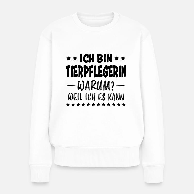 Tierpflegerin Spruch Lustig Tierpflegerin Geschenk - Frauen Premium Bio Pullover - Weiß