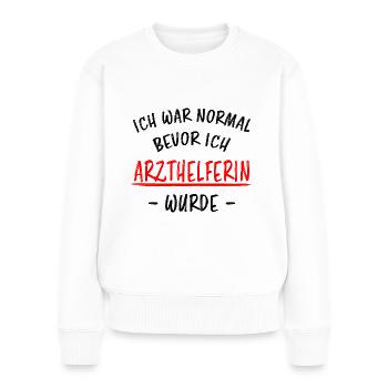 Arzthelferin Beruf Lustiger Spruch Arzt Geschenk - Frauen Premium Bio Pullover - Weiß - Vorne - Julia (174cm)