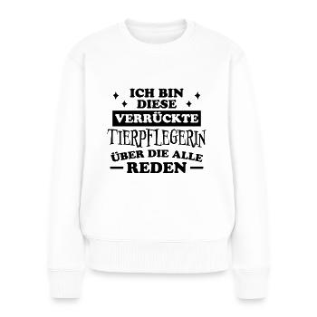 Tierpflegerin Spruch Lustig Tierpflegerin Geschenk - Frauen Premium Bio Pullover - Weiß - Vorne - Julia (174cm)