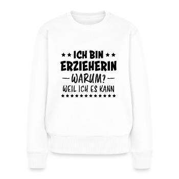 Erzieherin Spruch Job Lustiges Erzieherin Geschenk - Frauen Premium Bio Pullover - Weiß - Vorne - Julia (174cm)