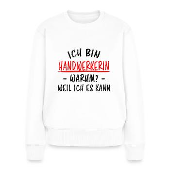 Handwerkerin Lustiger Spruch Heimwerkerin Geschenk - Frauen Premium Bio Pullover - Weiß - Vorne - Julia (174cm)