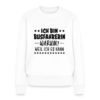 Busfahrerin Spruch Lustiges Busfahrerin Geschenk - Frauen Premium Bio Pullover - Weiß - Vorne - Julia (174cm)