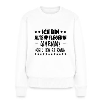 Altenpflegerin Spruch Witz Altenpflegerin Geschenk - Frauen Premium Bio Pullover - Weiß - Vorne - Julia (174cm)