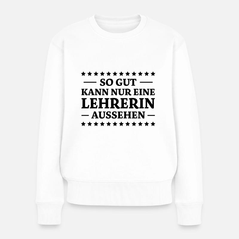 Lehrerin Spruch Lehrer Lustiges Lehrerin Geschenk - Frauen Premium Bio Pullover - Weiß