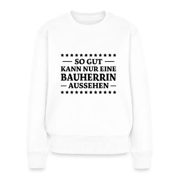 Bauherrin Spruch Bauherr Lustig Bauherrin Geschenk - Frauen Premium Bio Pullover - Weiß - Vorne - Julia (174cm)