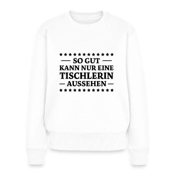 Tischlerin Spruch Schreinerin Tischlerin Geschenk - Frauen Premium Bio Pullover - Weiß - Vorne - Julia (174cm)