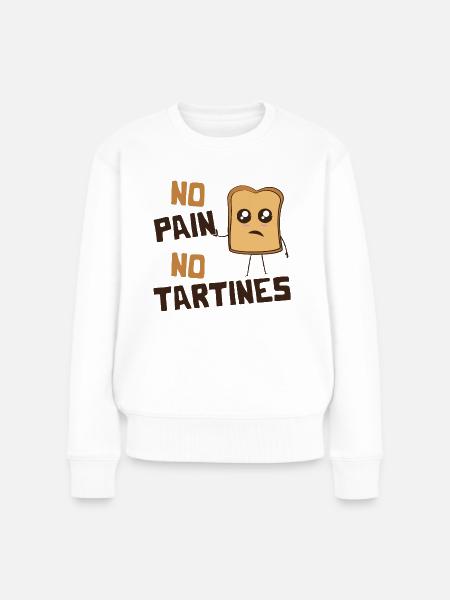 No Pain No Tartines - Humor und Ausdruck - Frauen Premium Bio Pullover - Weiß