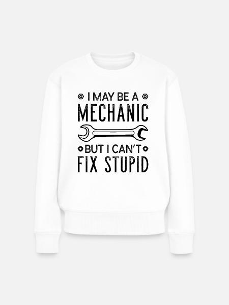Mechanic Fix Stupid - Frauen Premium Bio Pullover - Weiß