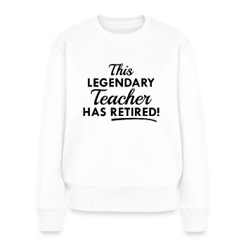 Dieser legendäre Lehrer ist in Rente gegangen! - Frauen Premium Bio Pullover - Weiß - Vorne - Julia (174cm)