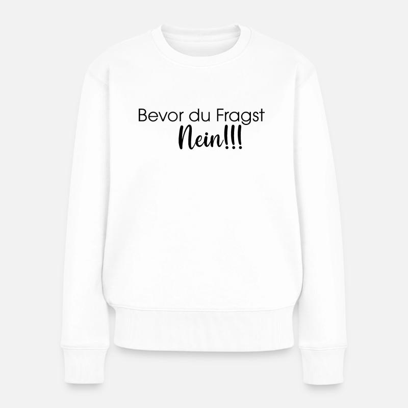 Bevor du Fragst Nein!!! - Frauen Premium Bio Pullover - Weiß