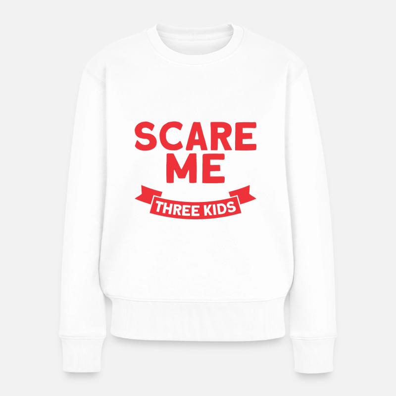 You Can't Scare Me I Have Three Kids - Frauen Premium Bio Pullover - Weiß