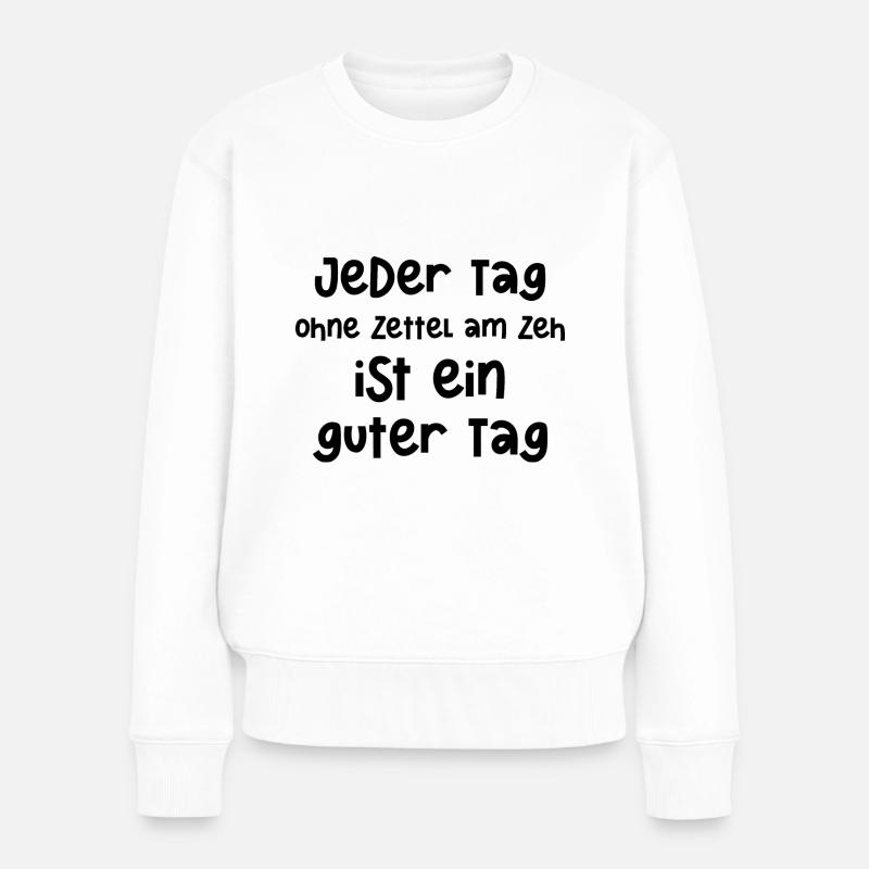 Jeder Tag ohne Zettel am Zeh ist ein guter Tag - Frauen Premium Bio Pullover - Weiß