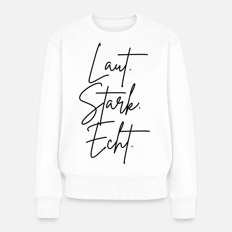 Laut. Stark. Echt. - Frauen Premium Bio Pullover - Weiß