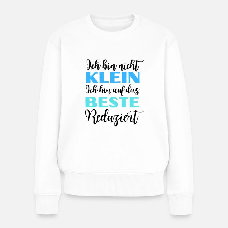 Ich bin nicht klein - bin auf das Beste reduziert - Frauen Premium Bio Pullover - Weiß