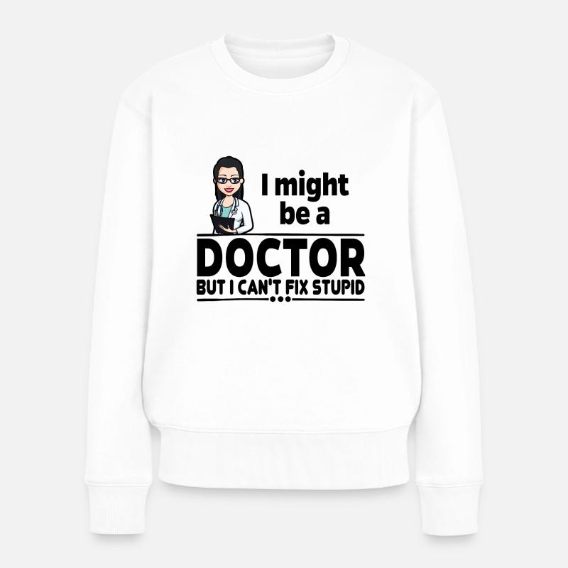 Ärztin - Can't Fix Stupid - Frauen Premium Bio Pullover - Weiß