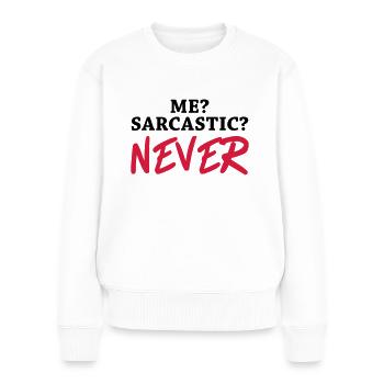 Me? Sarcastic? Never - Frauen Premium Bio Pullover - Weiß - Vorne - Julia (174cm)