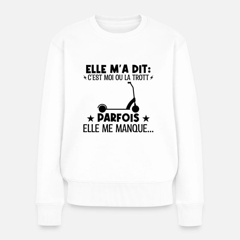 Elle m'a dit ton Trott ou moi, elle me manque - Pull Premium bio Femme - blanc