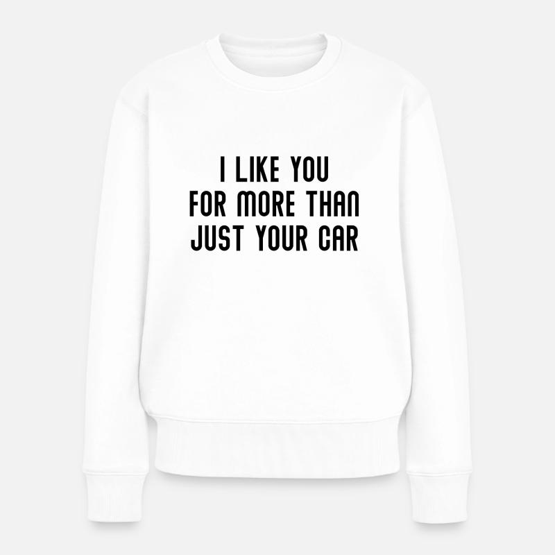 Ich mag dich für mehr als nur dein Auto - Frauen Premium Bio Pullover - Weiß